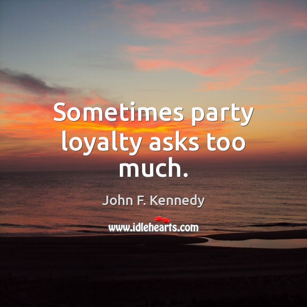 Sometimes party loyalty asks too much. Image