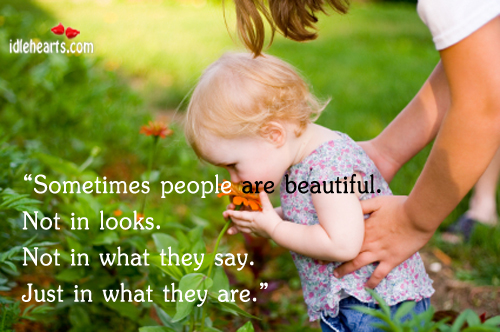 Sometimes people are beautiful not in looks. Not in Image