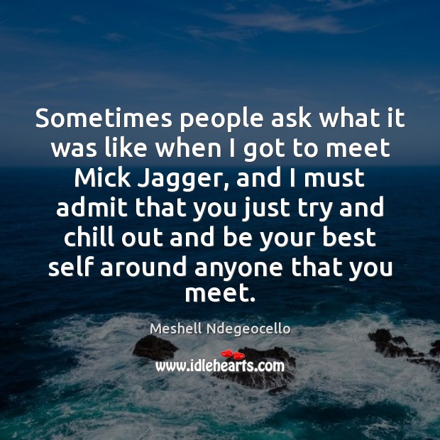 Sometimes people ask what it was like when I got to meet Meshell Ndegeocello Picture Quote