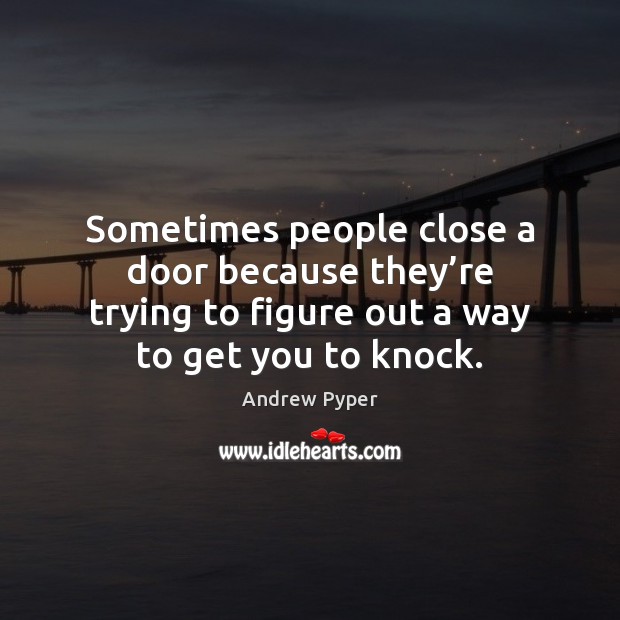 Sometimes people close a door because they’re trying to figure out Image