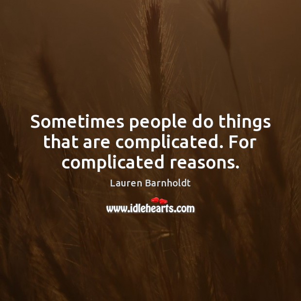 Sometimes people do things that are complicated. For complicated reasons. Lauren Barnholdt Picture Quote
