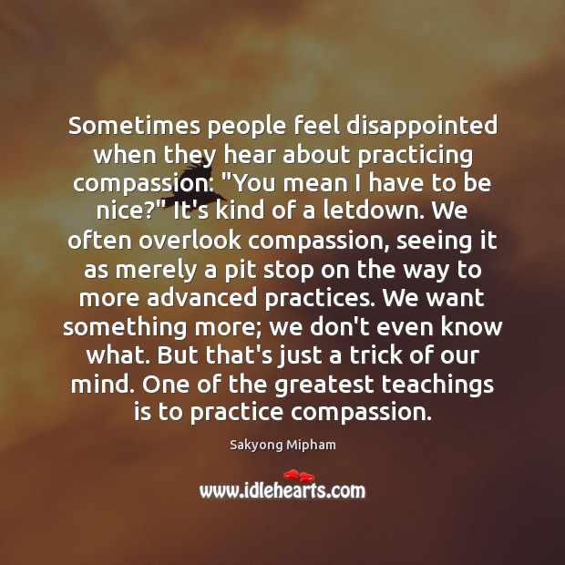 Sometimes people feel disappointed when they hear about practicing compassion: “You mean Sakyong Mipham Picture Quote