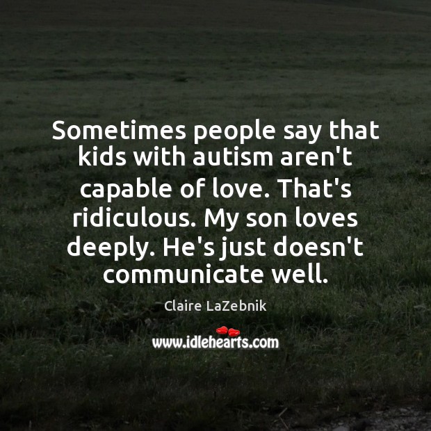 Sometimes people say that kids with autism aren’t capable of love. That’s Image