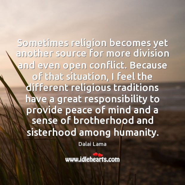 Sometimes religion becomes yet another source for more division and even open Dalai Lama Picture Quote