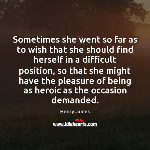 Sometimes she went so far as to wish that she should find Henry James Picture Quote