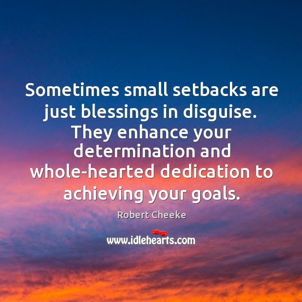 Sometimes small setbacks are just blessings in disguise. They enhance your determination Determination Quotes Image