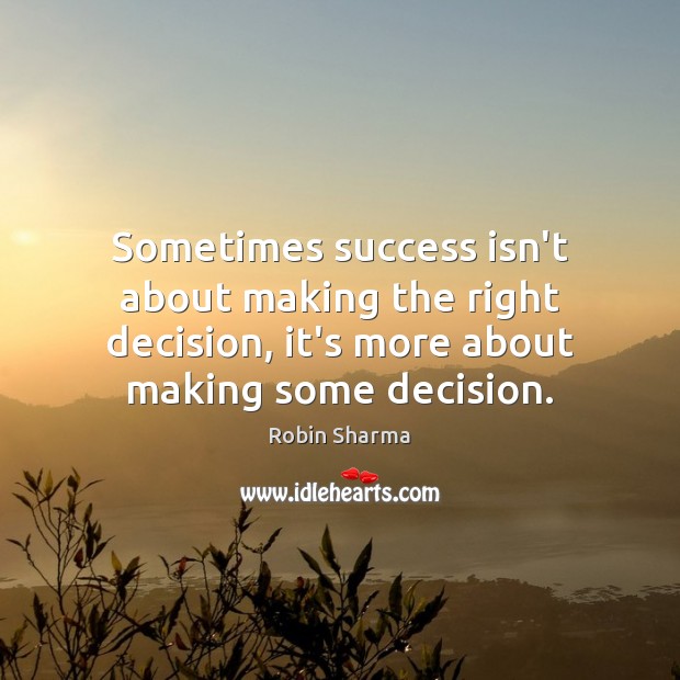 Sometimes success isn’t about making the right decision, it’s more about making Image