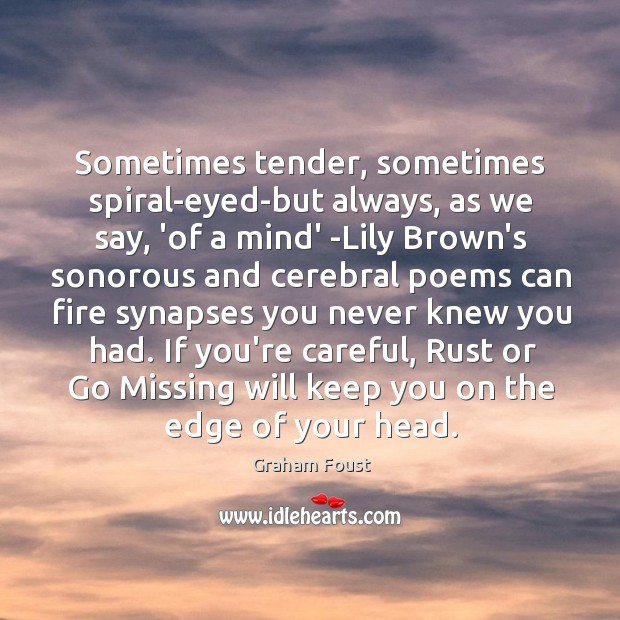 Sometimes tender, sometimes spiral-eyed-but always, as we say, ‘of a mind’ -Lily Graham Foust Picture Quote