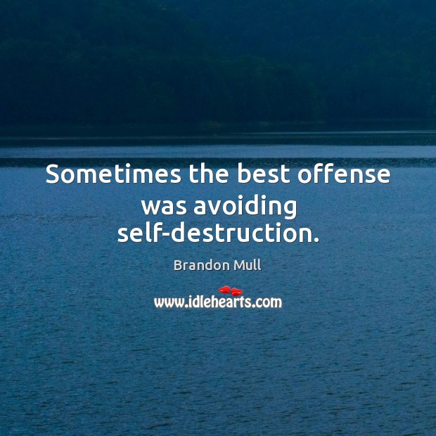 Sometimes the best offense was avoiding self-destruction. Brandon Mull Picture Quote