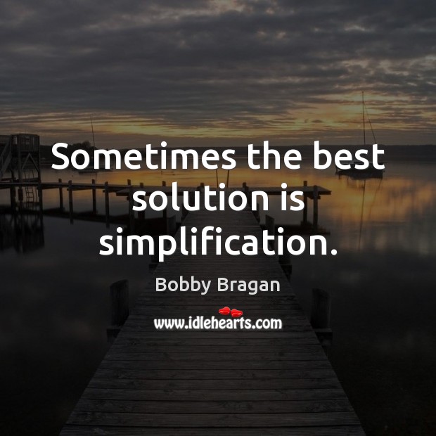 Sometimes the best solution is simplification. Solution Quotes Image