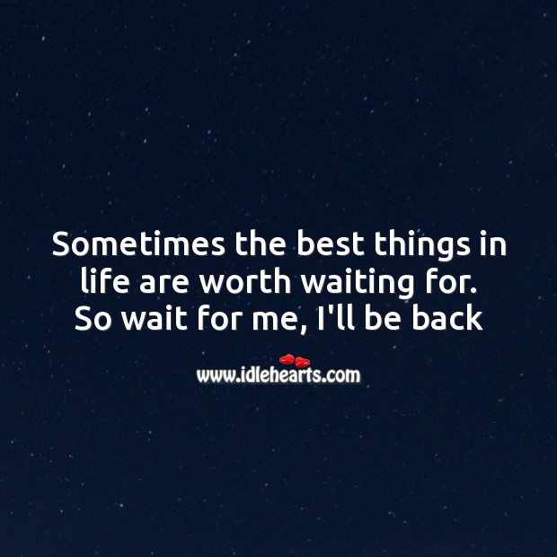 Sometimes the best things in life are worth waiting for. Missing You Messages Image
