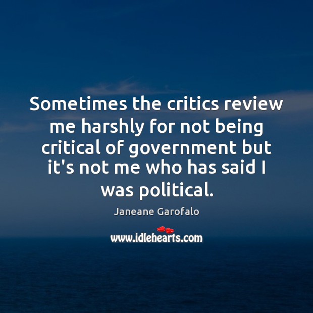 Sometimes the critics review me harshly for not being critical of government Image