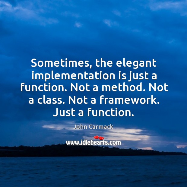 Sometimes, the elegant implementation is just a function. Not a method. Not John Carmack Picture Quote