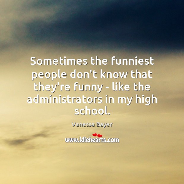 Sometimes the funniest people don’t know that they’re funny – like the Vanessa Bayer Picture Quote