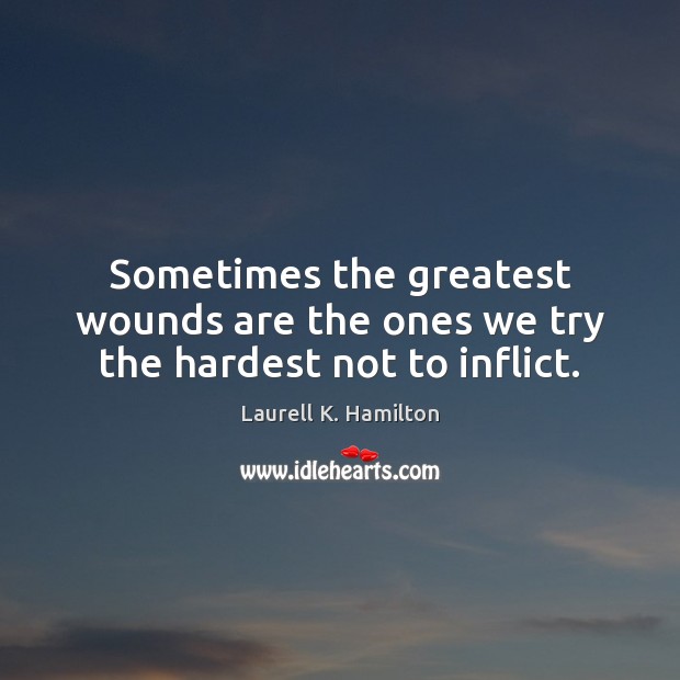Sometimes the greatest wounds are the ones we try the hardest not to inflict. Image