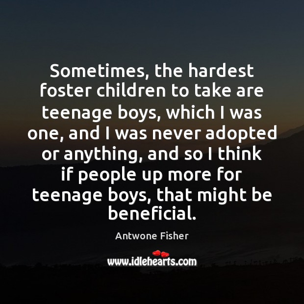 Sometimes, the hardest foster children to take are teenage boys, which I Image
