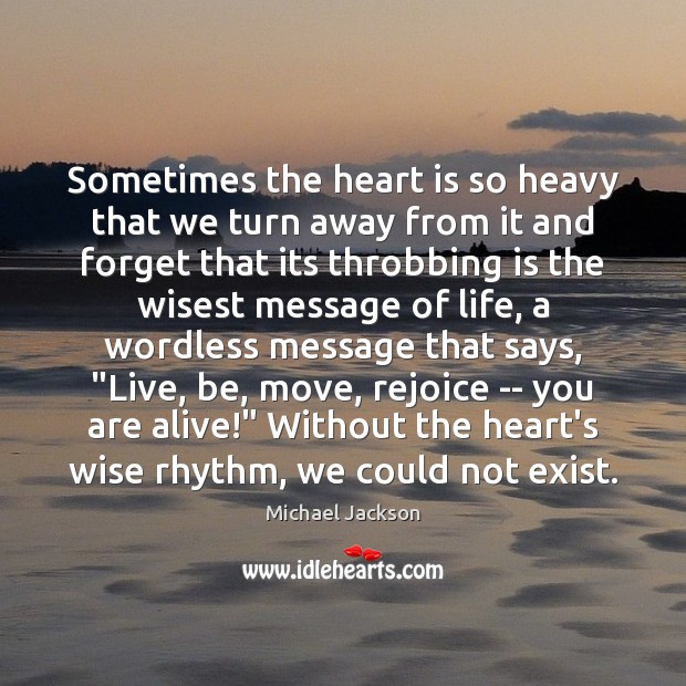Sometimes the heart is so heavy that we turn away from it Michael Jackson Picture Quote