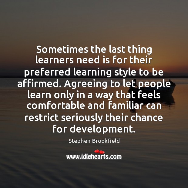 Sometimes the last thing learners need is for their preferred learning style 