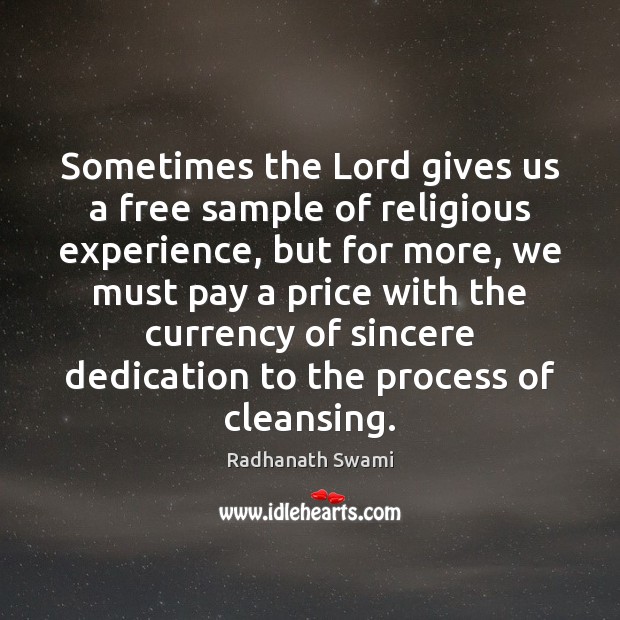 Sometimes the Lord gives us a free sample of religious experience, but Radhanath Swami Picture Quote