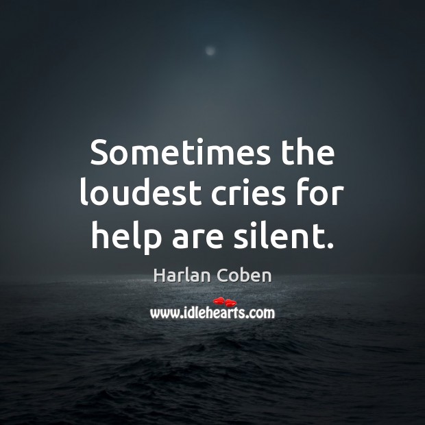 Sometimes the loudest cries for help are silent. Image