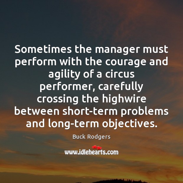 Sometimes the manager must perform with the courage and agility of a Buck Rodgers Picture Quote