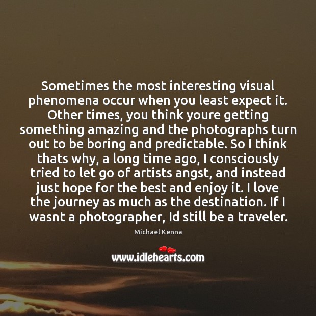 Sometimes the most interesting visual phenomena occur when you least expect it. Journey Quotes Image
