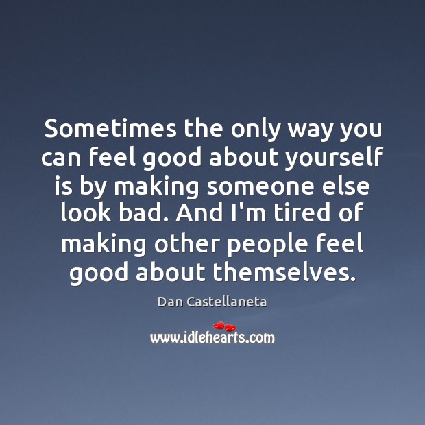 Sometimes the only way you can feel good about yourself is by Dan Castellaneta Picture Quote