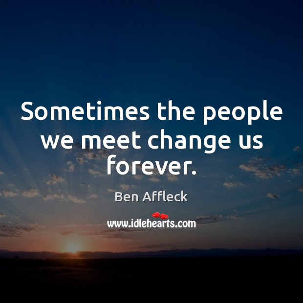 Sometimes the people we meet change us forever. Image