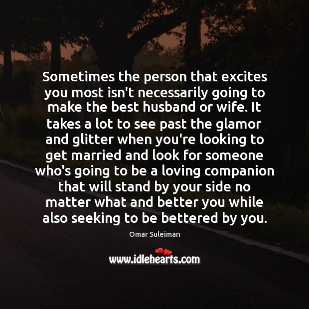 Sometimes the person that excites you most isn’t necessarily going to make Omar Suleiman Picture Quote