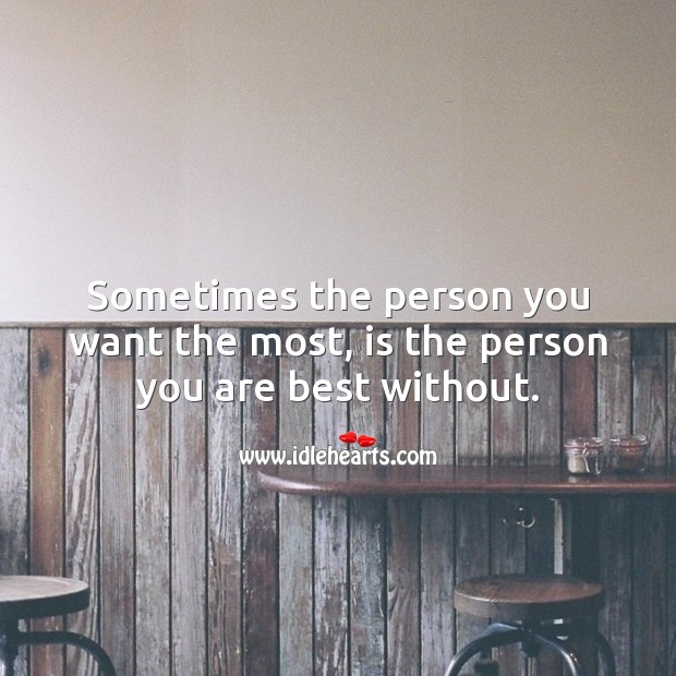 Sometimes the person you want the most, is the person you are best without. Hard Hitting Quotes Image