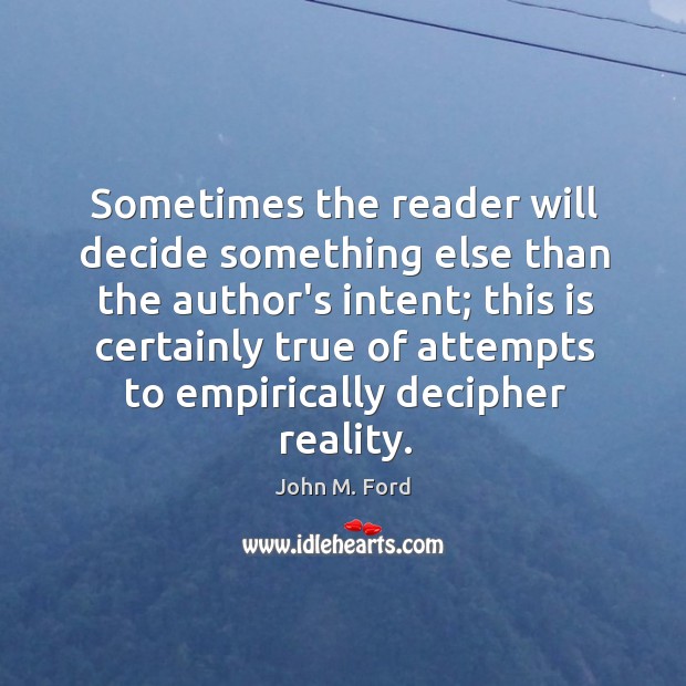 Sometimes the reader will decide something else than the author’s intent; this John M. Ford Picture Quote