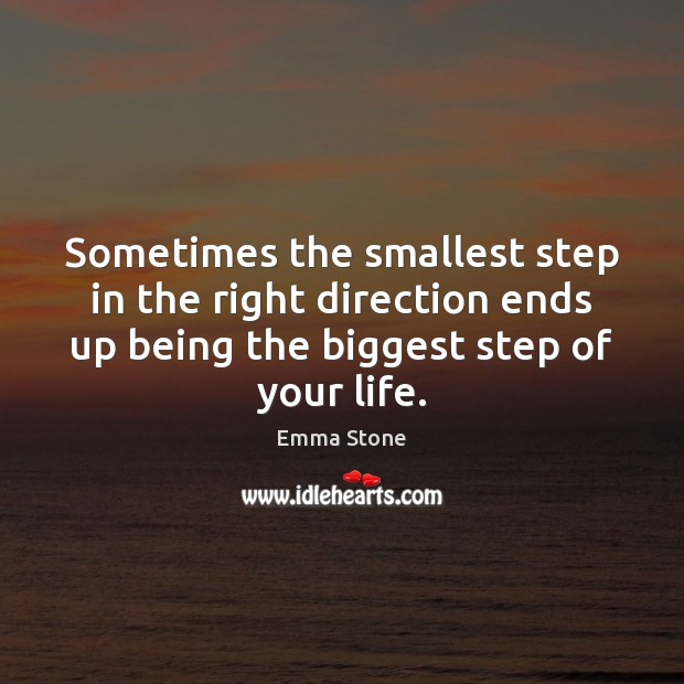Sometimes the smallest step in the right direction ends up being the 