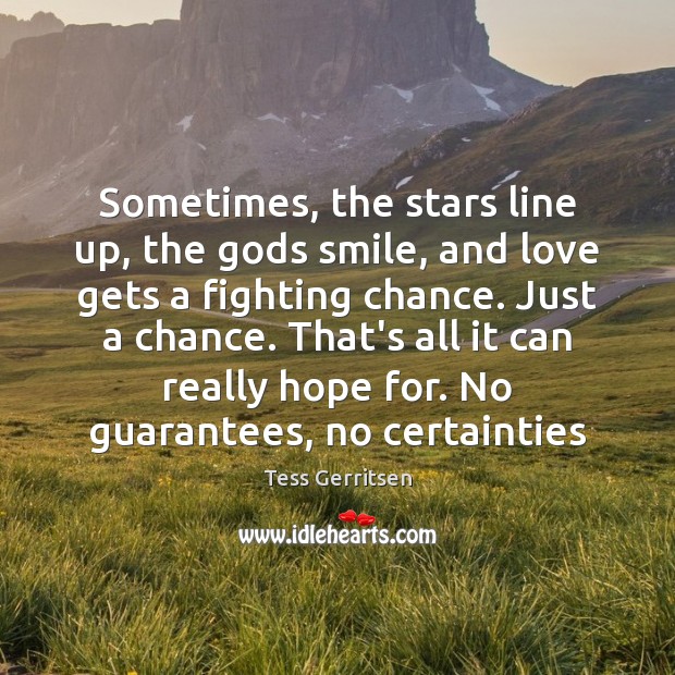 Sometimes, the stars line up, the Gods smile, and love gets a Tess Gerritsen Picture Quote