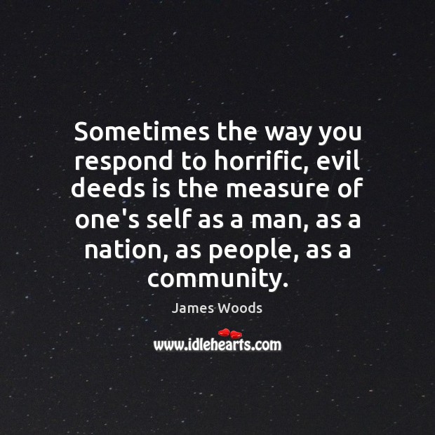 Sometimes the way you respond to horrific, evil deeds is the measure Image
