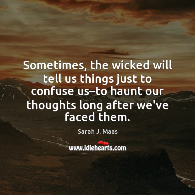 Sometimes, the wicked will tell us things just to confuse us–to Sarah J. Maas Picture Quote