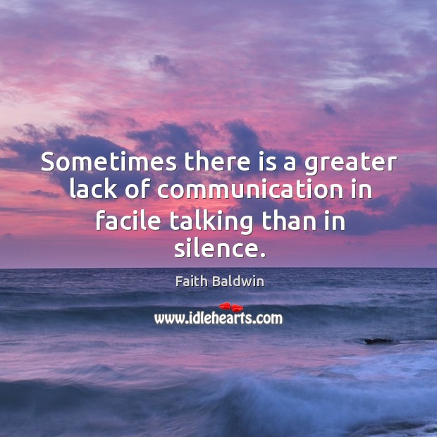 Sometimes there is a greater lack of communication in facile talking than in silence. Image