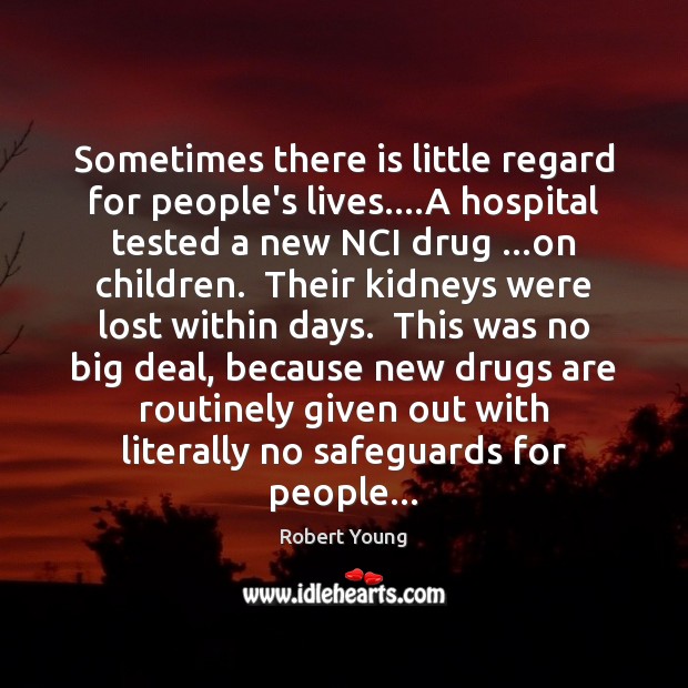 Sometimes there is little regard for people’s lives….A hospital tested a 