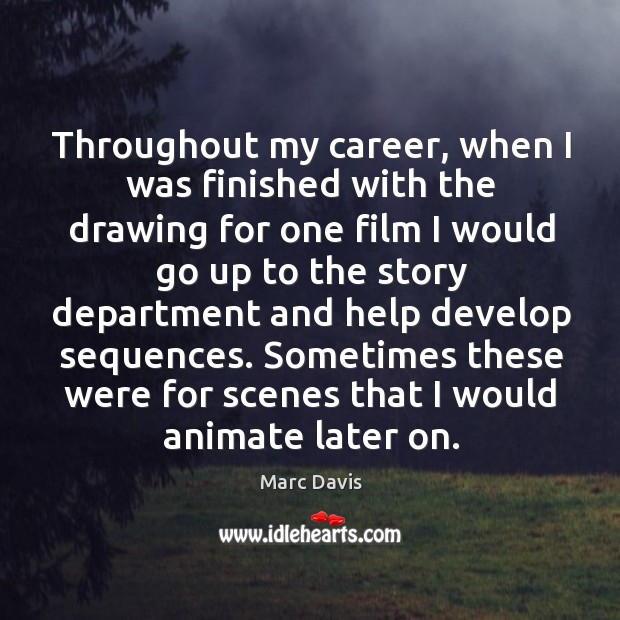 Sometimes these were for scenes that I would animate later on. Marc Davis Picture Quote