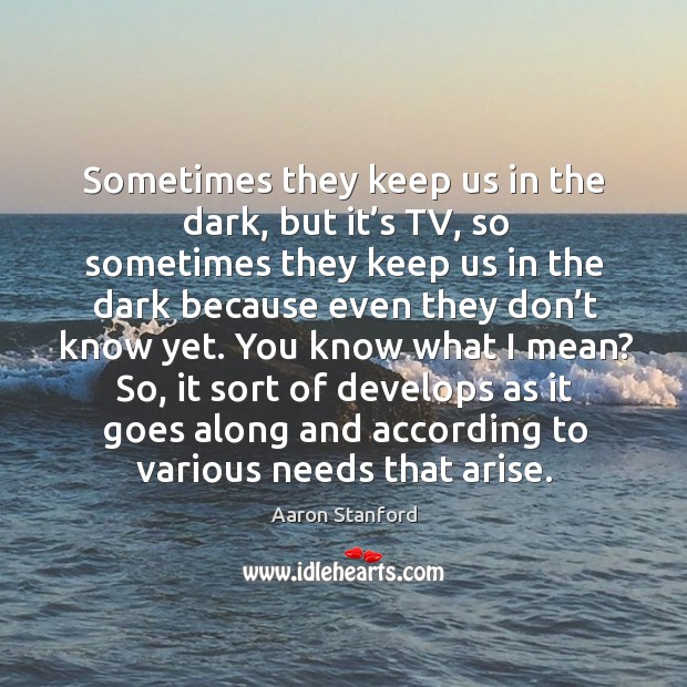 Sometimes they keep us in the dark, but it’s tv, so sometimes they keep us in the dark because Image