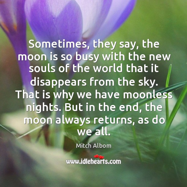 Sometimes, they say, the moon is so busy with the new souls Mitch Albom Picture Quote