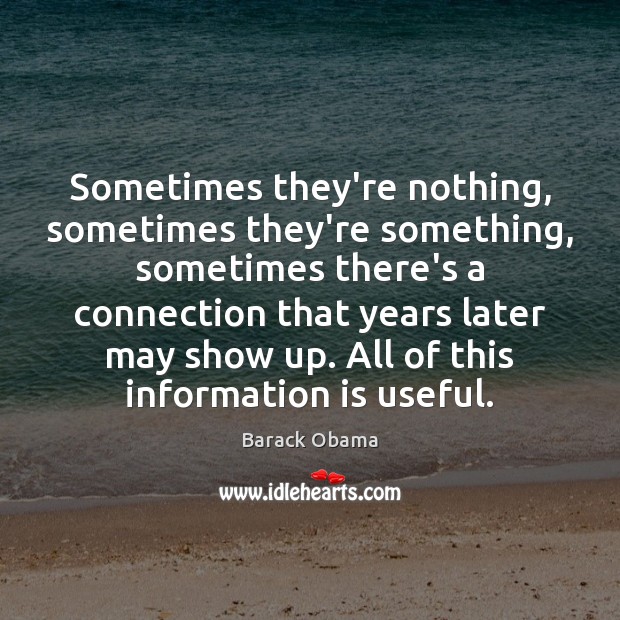 Sometimes they’re nothing, sometimes they’re something, sometimes there’s a connection that years Image