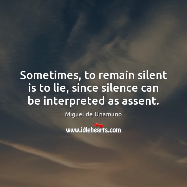 Sometimes, to remain silent is to lie, since silence can be interpreted as assent. Image