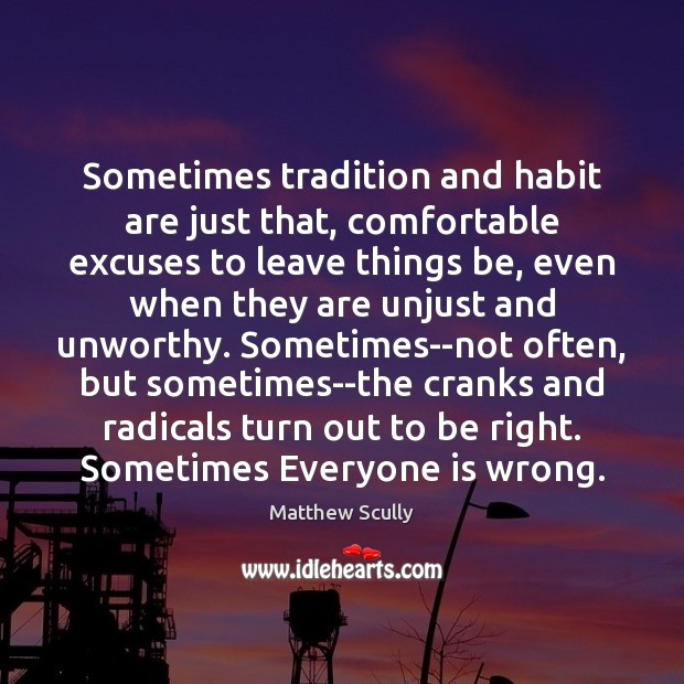 Sometimes tradition and habit are just that, comfortable excuses to leave things Image