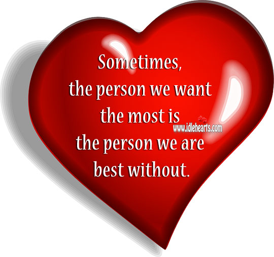 Sometimes, the person we want the most is the one we are best without. Image