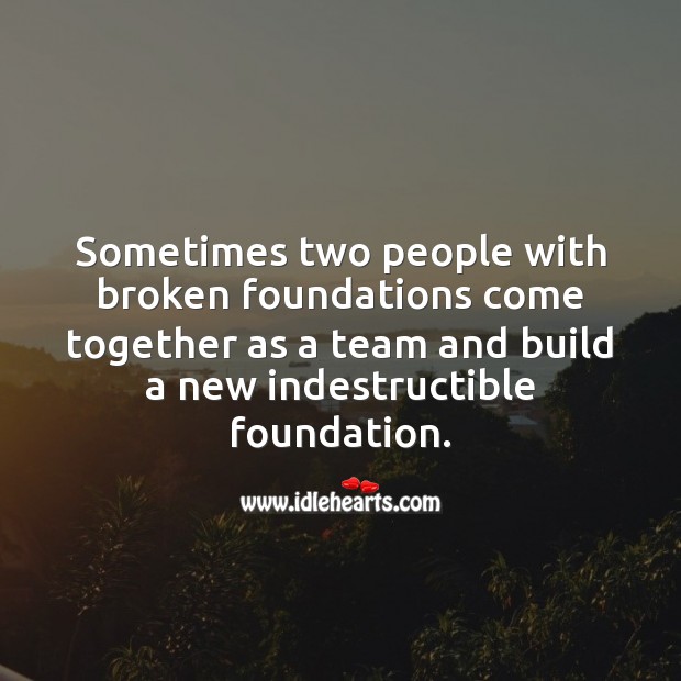 Sometimes two people with broken foundations come together as a team Inspirational Quotes Image