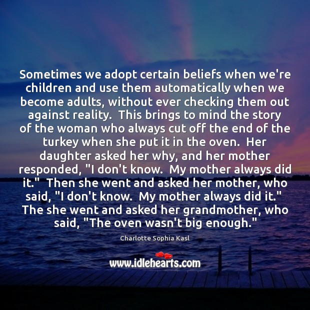 Sometimes we adopt certain beliefs when we’re children and use them automatically Charlotte Sophia Kasl Picture Quote