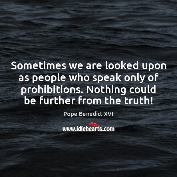 Sometimes we are looked upon as people who speak only of prohibitions. Image