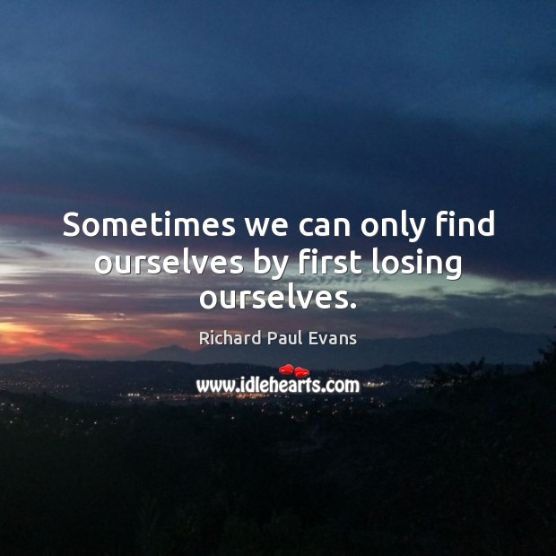 Sometimes we can only find ourselves by first losing ourselves. Image