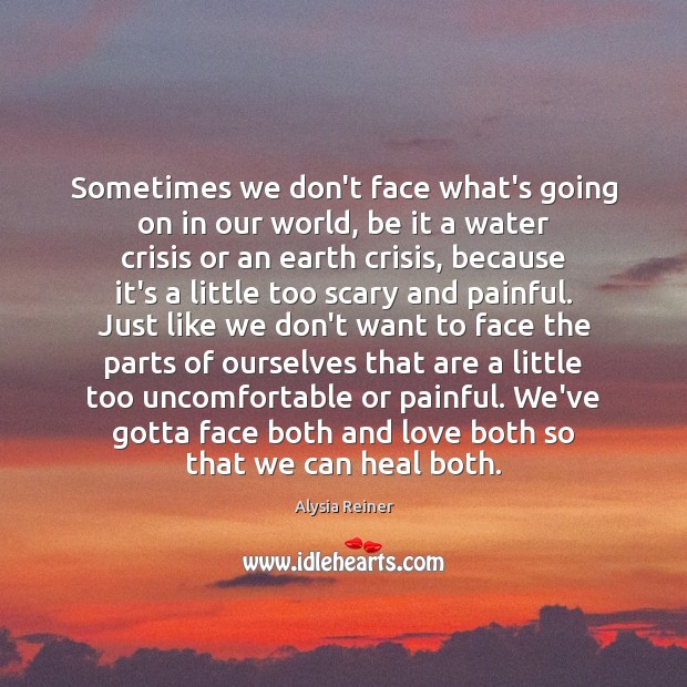 Sometimes we don’t face what’s going on in our world, be it Heal Quotes Image