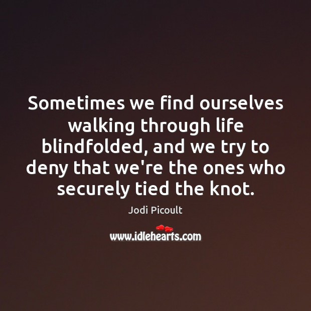 Sometimes we find ourselves walking through life blindfolded, and we try to Image